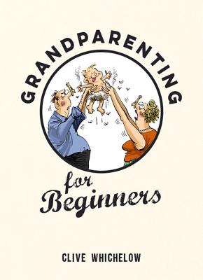 Grandparenting for Beginners - Whichelow, Clive