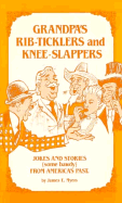 Grandpa's Rib-Ticklers and Knee-Slappers: Jokes and Stories(some Bawdy) from America's Past - Myers, James E, Sr. (Editor)