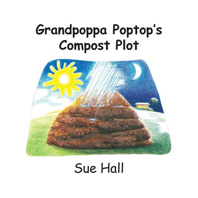 Grandpoppa Poptop's Compost Plot - Hall, Sue