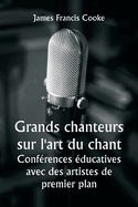 Grands chanteurs sur l'art du chant Conf?rences ?ducatives avec des artistes de premier plan