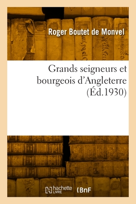 Grands Seigneurs Et Bourgeois D'Angleterre - Boutet De Monvel, Louis-Maurice