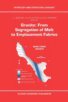 Granite: From Segregation of Melt to Emplacement Fabrics - Bouchez, J.-L. (Editor), and Hutton, D. (Editor), and Stephens, W.E. (Editor)