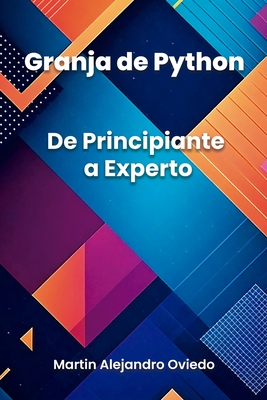 Granja de Python: De Principiante a Experto - Oviedo, Martin Alejandro