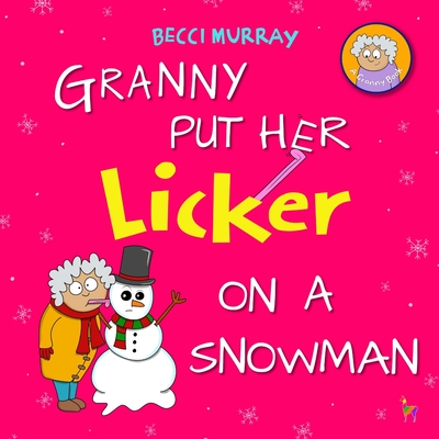 Granny Put Her Licker on a Snowman - Murray, Becci