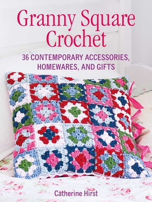 Granny Square Crochet - Hirst, Catherine