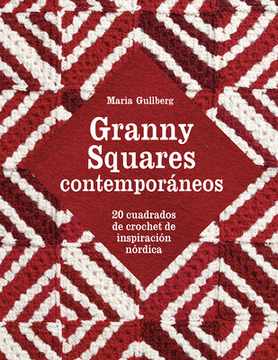 Granny Squares Contemporneos: 20 Cuadrados de Crochet de Inspiraci?n N?rdica - Gullberg, Maria