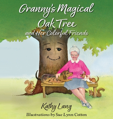 Granny's Magical Oak Tree and Her Colorful Friends - Lang, Kathy