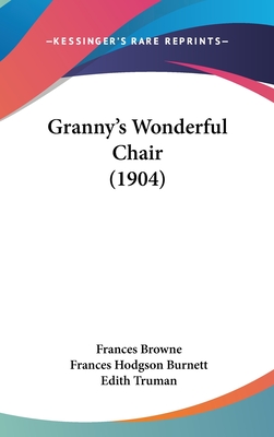 Granny's Wonderful Chair (1904) - Browne, Frances, and Burnett, Frances Hodgson (Introduction by), and Truman, Edith (Illustrator)