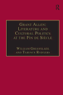 Grant Allen: Literature and Cultural Politics at the Fin de Si?cle