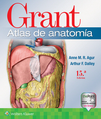 Grant. Atlas de Anatom?a - Agur, Anne M R, BSC, Msc, PhD, and Dalley II, Arthur F, PhD