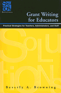 Grant Writing for Educators: Practical Strategies for Teachers, Administrators, and Staff - Browning, Beverly A