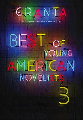 Granta 139: Best of Young American Novelists - Rausing, Sigrid