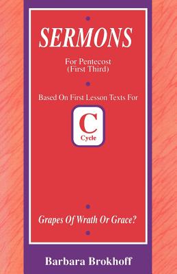 Grapes of Wrath or Grace?: First Lesson Sermons for Pentecost First Third, Cycle C - Brokhoff, Barbara