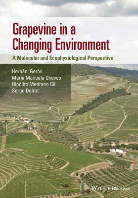 Grapevine in a Changing Environment: A Molecular and Ecophysiological Perspective - Gers, Hernani, and Chaves, Maria Manuela, and Gil, Hipolito Medrano