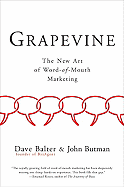 Grapevine: The New Art of Word-Of-Mouth Marketing - Balter, Dave, and Butman, John