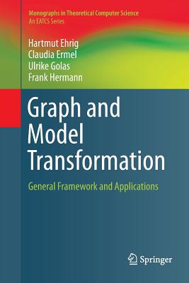 Graph and Model Transformation: General Framework and Applications - Ehrig, Hartmut, and Ermel, Claudia, and Golas, Ulrike