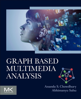 Graph Based Multimedia Analysis - Chowdhury, Ananda S, and Sahu, Abhimanyu