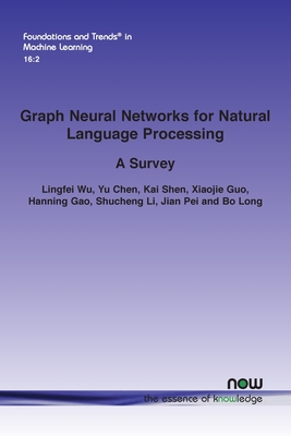 Graph Neural Networks for Natural Language Processing: A Survey - Wu, Lingfei Wu, and Chen, Yu, and Shen, Kai