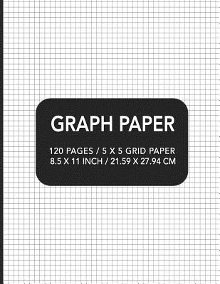 Graph Paper: 120 pages / 5 x 5 Grid Paper 8.5 x 11 Inch / 21.59 x 27.94 cm - Designs, Academic Essential
