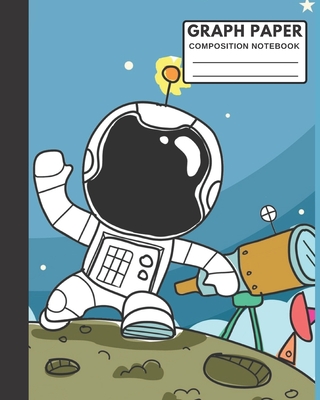 Graph Paper Composition Notebook: CUTE ASTRONAUT COVER: Cool gift for Kids Boys Girls Elementary Middle High School Student Teacher - Perfect use at school home work - Perfect for Math, Physics, Science Engineering Notes & Exercise Book - 8"x10" 110 page - In Style Composition Notebook