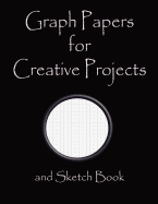Graph Papers for Creative Projects and Sketch Book: A Book for All Your Sewing/Patchwork or Art Projects, Gamers and More, for Home or College - Black Cover