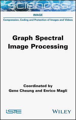 Graph Spectral Image Processing - Cheung, Gene, and Magli, Enrico