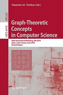 Graph-Theoretic Concepts in Computer Science: 36th International Workshop, WG 2010, Zars, Crete, Greece, June 28-30, 2010, Revised Papers - Thilikos, Dimitrios M. (Editor)