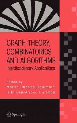 Graph Theory, Combinatorics and Algorithms: Interdisciplinary Applications - Golumbic, Martin Charles (Editor), and Hartman, Irith Ben-Arroyo (Editor)