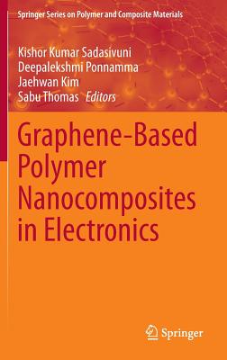 Graphene-Based Polymer Nanocomposites in Electronics - Sadasivuni, Kishor Kumar (Editor), and Ponnamma, Deepalekshmi (Editor), and Kim, Jaehwan (Editor)