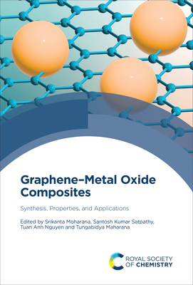 Graphene-Metal Oxide Composites: Synthesis, Properties, and Applications - Moharana, Srikanta (Editor), and Satpathy, Santosh Kumar (Editor), and Nguyen, Tuan Anh (Editor)