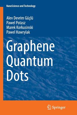 Graphene Quantum Dots - Gl, Alev Devrim, and Potasz, Pawel, and Korkusinski, Marek