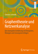 Graphentheorie Und Netzwerkanalyse: Eine Kompakte Einfhrung Mit Beispielen, bungen Und Lsungsvorschlgen