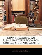 Graphic Algebra: An Elementary Text Book for College Students. Graphs