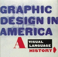 Graphic Design in America: A Visual Language History - Friedman, Mildred S (Editor), and Giovannini, Joseph (Editor), and Harris, Neii