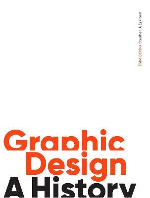 Graphic Design, Third Edition: A History - Eskilson, Stephen J.