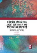 Graphic Narratives about South Asia and South Asian America: Aesthetics and Politics