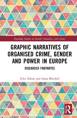 Graphic Narratives of Organised Crime, Gender and Power in Europe: Discarded Footnotes - Allum, Felia, and Mitchell, Anna