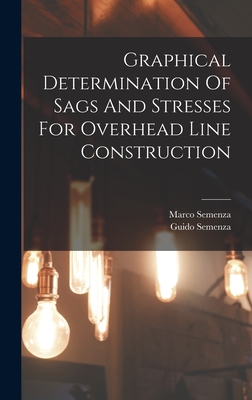 Graphical Determination Of Sags And Stresses For Overhead Line Construction - Semenza, Guido, and Semenza, Marco