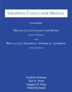 Graphing Calculator Manual to Accompany Precalculus: Functions and Graphs and Precalculus: Graphical, Numerical, Algebraic - Demana, Frank, and Waits, Bert K, and Foley, Gregory