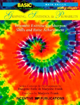 Graphing, Statistics, & Probability Basic/Not Boring 6-8+: Inventive Exercises to Sharpen Skills and Raise Achievement - Forte, Imogene, and Frank, Marjorie, and Reiner, Angela (Editor)