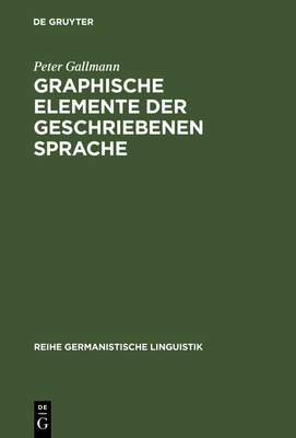 Graphische Elemente der geschriebenen Sprache - Gallmann, Peter