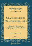 Graphologische Monatshefte, 1903, Vol. 7: Organ Der Deutschen Graphologischen Gesellschaft (Classic Reprint)