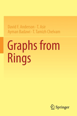 Graphs from Rings - Anderson, David F., and Asir, T., and Badawi, Ayman