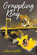 Grappling Klay: A Young Adult Novel of Wrestling, Loss, and Redemption