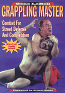Grappling Master: Combat for Street Defense and Competition