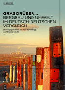 Gras Dr?ber ... Bergbau Und Umwelt Im Deutsch-Deutschen Vergleich: Begleitband Zur Sonderausstellung Des Deutschen Bergbau-Museums Bochum Im Jahr 2022