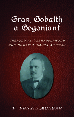 Gras, Gobaith a Gogoniant: Crefydd ac Ysbrydolrwydd yng ngwaith Emrys ap Iwan - Morgan, D. Densil