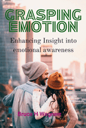 Grasping Emotion: Enhancing Insight Into Emotional Awareness