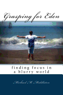 Grasping for Eden: Finding Focus in a Blurry World