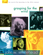 Grasping for the Wind: The Search for Meaning in the 20th Century